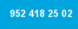 952 418 25 02